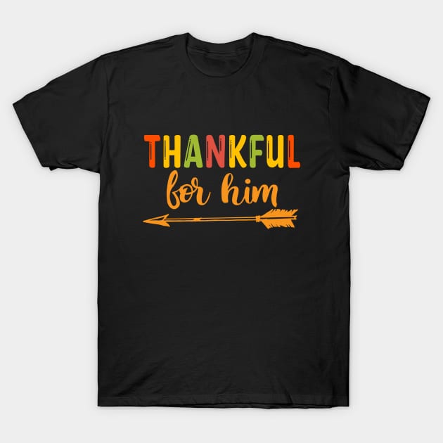 Thankful For Him / Thanksgiving Matching Family, Couples T-Shirt by reedae